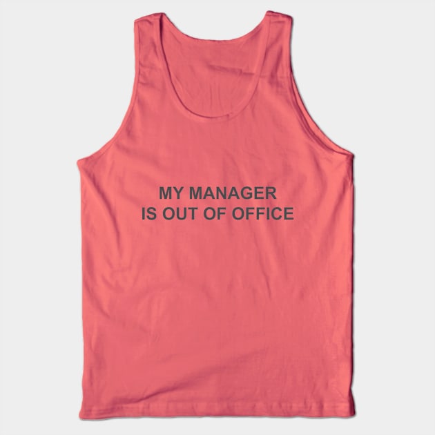My manager is out of office  humor Tank Top by MagnaVoxel